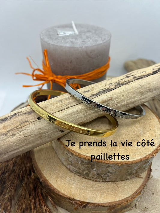 Bracelet Jonc à message ( Je prends la vie côté paillettes ) Acier inoxydable Doré ou en argenté